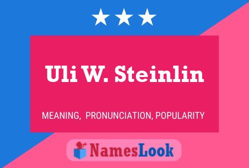 Uli W. Steinlin Name Poster