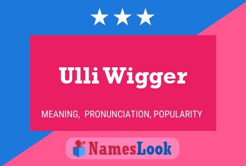 Ulli Wigger Name Poster