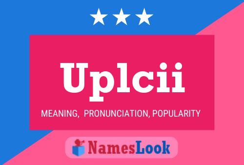 Uplcii Name Poster