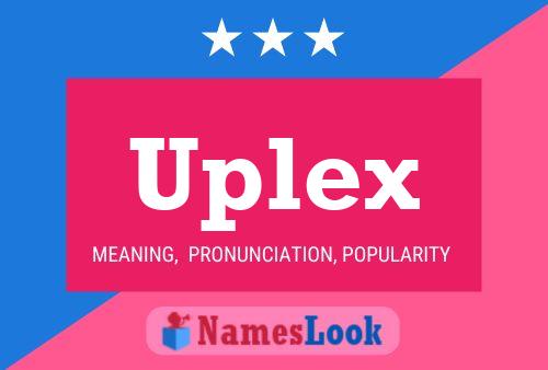 Uplex Name Poster