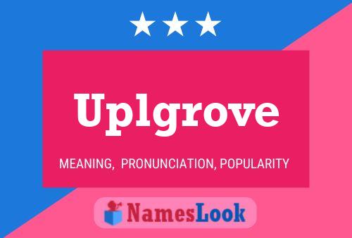 Uplgrove Name Poster