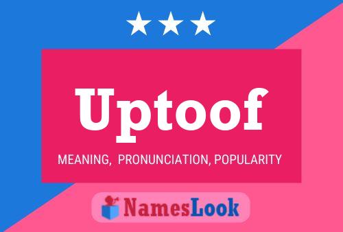 Uptoof Name Poster