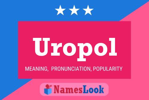 Uropol Name Poster