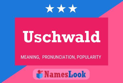 Uschwald Name Poster