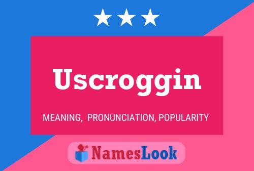 Uscroggin Name Poster