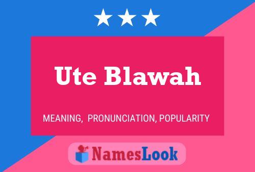 Ute Blawah Name Poster