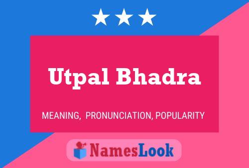 Utpal Bhadra Name Poster