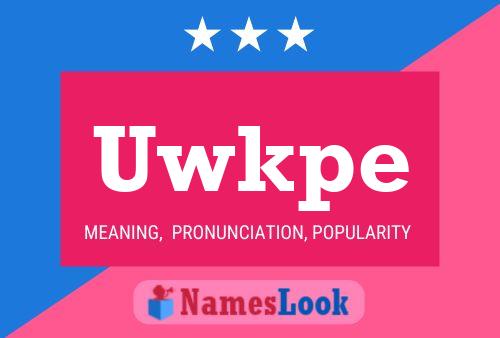 Uwkpe Name Poster