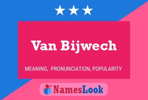 Van Bijwech Name Poster