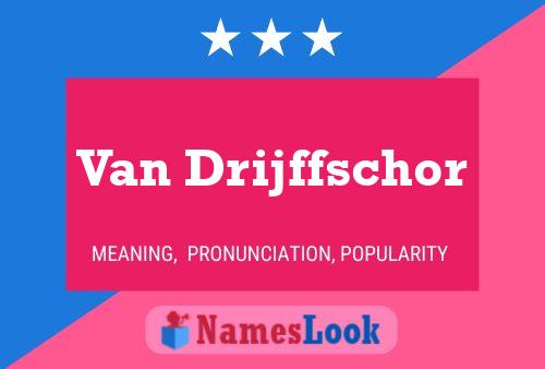 Van Drijffschor Name Poster