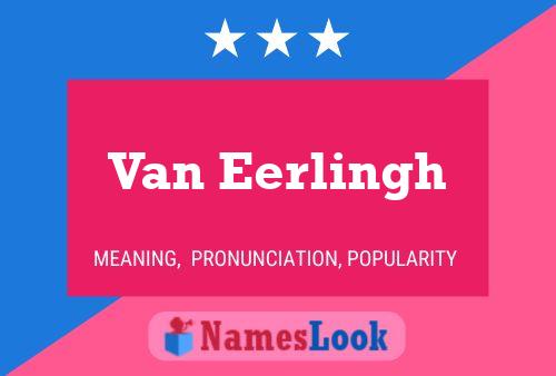 Van Eerlingh Name Poster