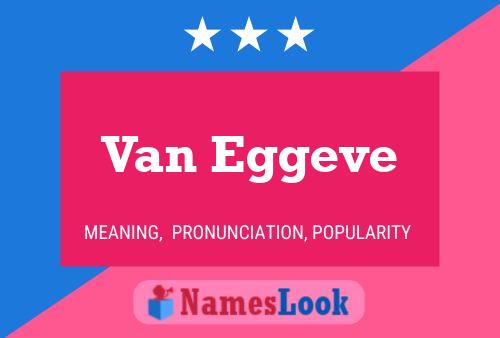 Van Eggeve Name Poster