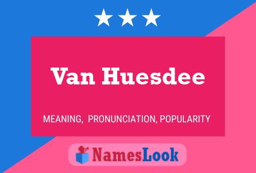 Van Huesdee Name Poster