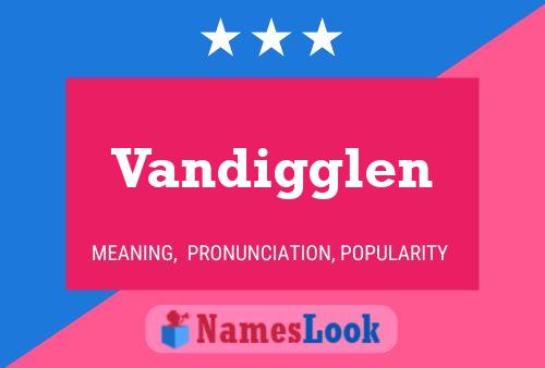 Vandigglen Name Poster