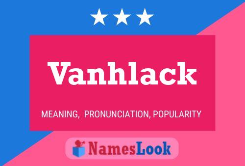 Vanhlack Name Poster