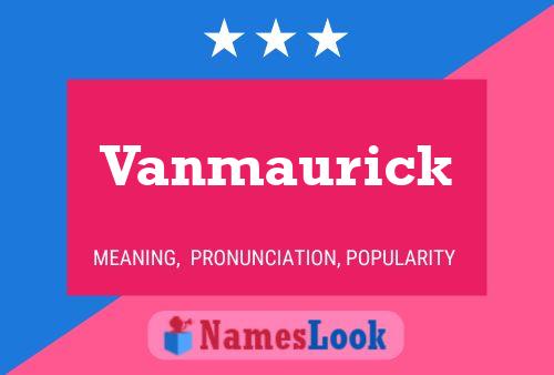 Vanmaurick Name Poster