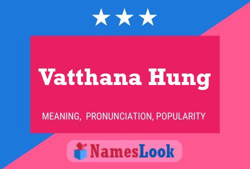 Vatthana Hung Name Poster