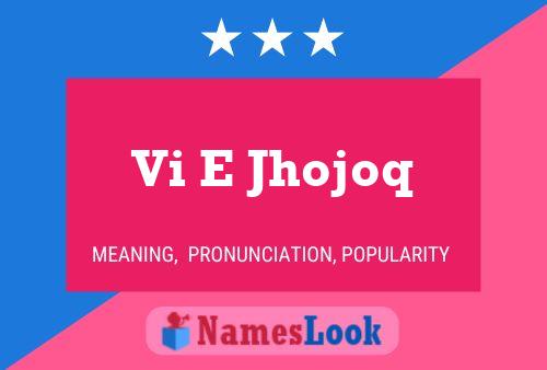 Vi E Jhojoq Name Poster