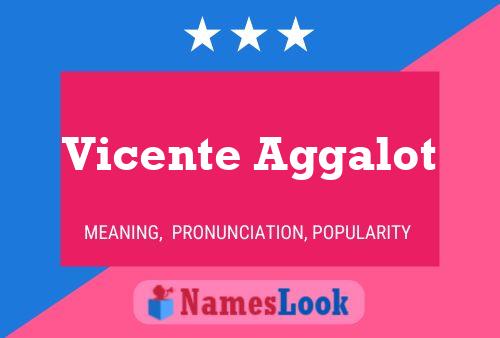 Vicente Aggalot Name Poster