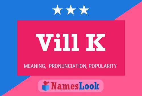 Vill K Name Poster