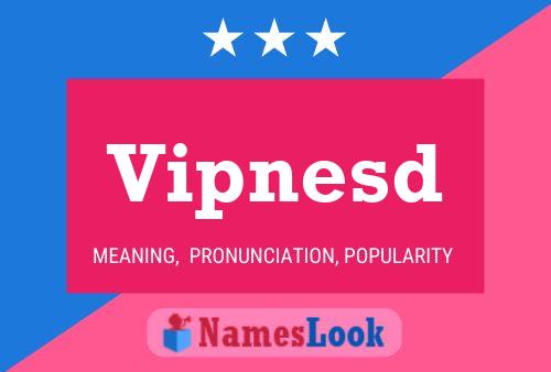 Vipnesd Name Poster