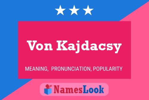 Von Kajdacsy Name Poster