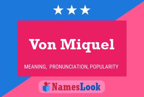 Von Miquel Name Poster