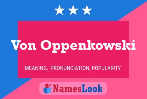 Von Oppenkowski Name Poster