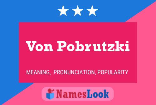 Von Pobrutzki Name Poster