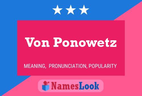 Von Ponowetz Name Poster