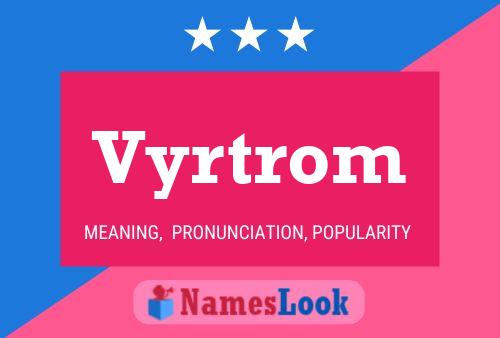 Vyrtrom Name Poster