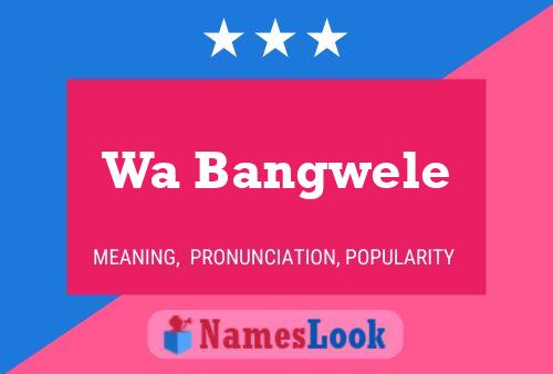 Wa Bangwele Name Poster