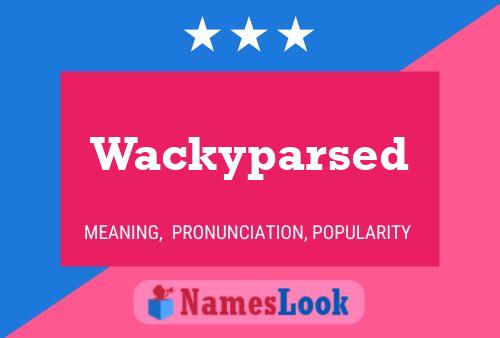 Wackyparsed Name Poster