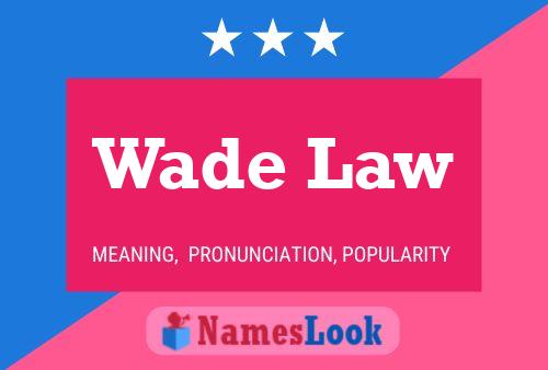 Wade Law Name Poster