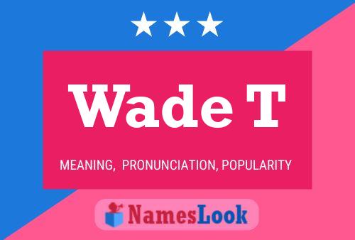 Wade T Name Poster