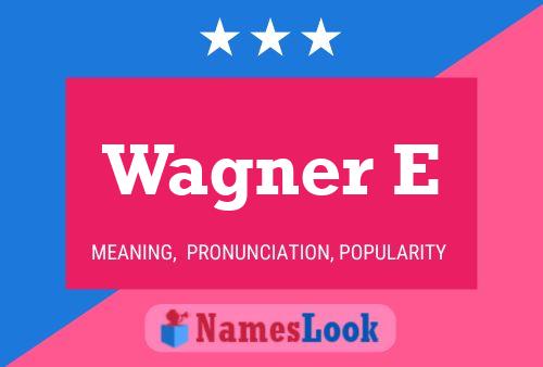 Wagner E Name Poster