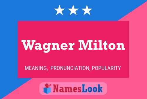 Wagner Milton Name Poster