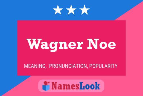 Wagner Noe Name Poster