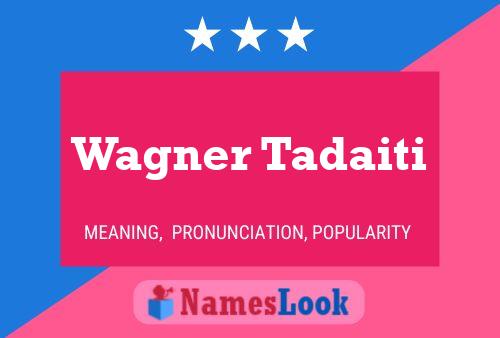 Wagner Tadaiti Name Poster