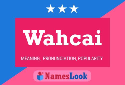 Wahcai Name Poster