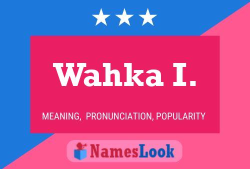 Wahka I. Name Poster