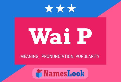 Wai P Name Poster