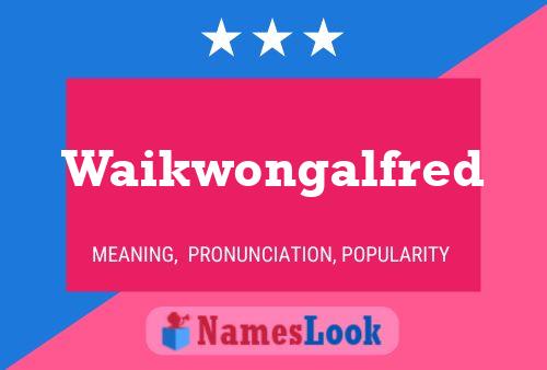 Waikwongalfred Name Poster