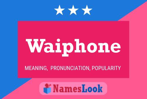 Waiphone Name Poster