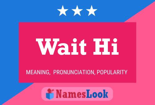 Wait Hi Name Poster