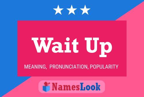 Wait Up Name Poster