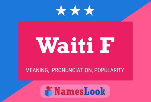 Waiti F Name Poster