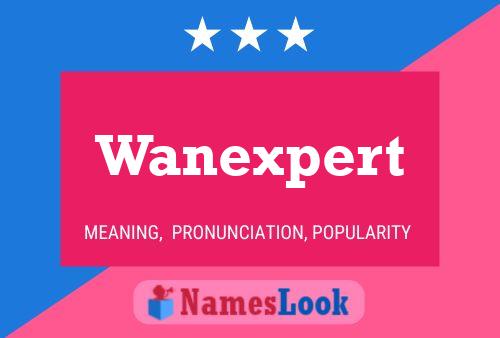 Wanexpert Name Poster