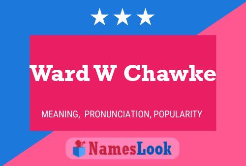 Ward W Chawke Name Poster