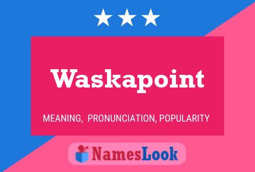 Waskapoint Name Poster